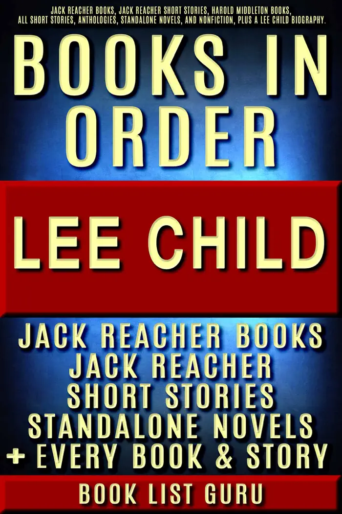 Lee Child Books in Order: Jack Reacher books, Jack Reacher short stories, Harold Middleton books, all short stories, anthologies, standalone novels, and nonfiction, plus a Lee Child biography. by Book List Guru, book cover