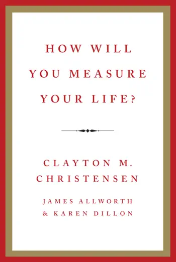 How Will You Measure Your Life? by Clayton M. Christensen, book cover