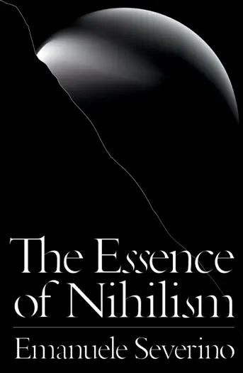 The Essence of Nihilism by Emanuele Severino, Alessandro Carrera, Ines Testoni & Giacomo Donis, book cover