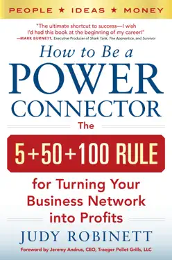 How to Be a Power Connector: The 5+50+100 Rule for Turning Your Business Network into Profits by Judy Robinett, book cover