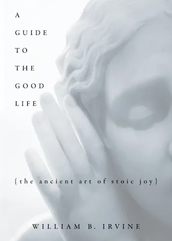 A Guide to the Good Life by William B. Irvine, book cover