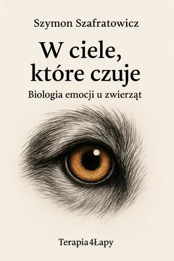 W ciele, które czuje Biologia emocji u zwierząt by Szymon Szafratowicz, book cover
