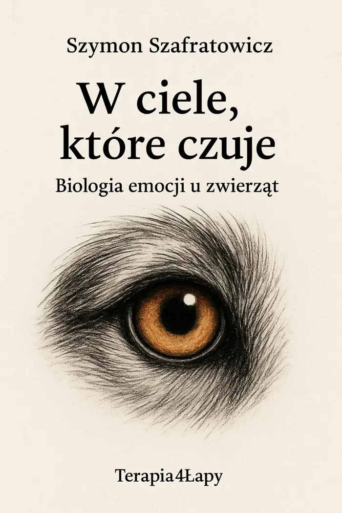 W ciele, które czuje Biologia emocji u zwierząt by Szymon Szafratowicz, book cover