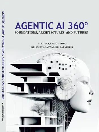 Agentic AI 360º Foundations, Architectures, and Futures by S. R. Jena, Sanjoy Saha, Dr. Sohit Agrawal & Dr. Raj Kumar, book cover