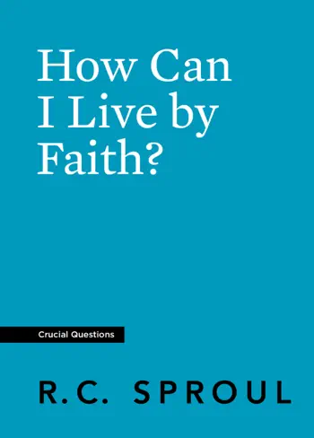 How Can I Live by Faith? by R.C. Sproul, book cover