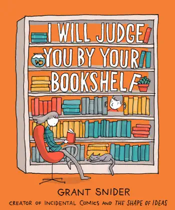 I Will Judge You by Your Bookshelf by Grant Snider, book cover