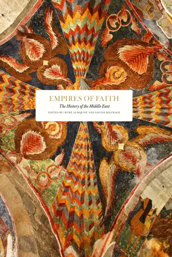 Empires of Faith by Ali Ansari, Stefanie Rudolf, Kim Ghattas, Ali Fathollah-Nejad, Halil Karaveli, Chaim Gans, Nelly Lahoud, Andrew S. Gilmour, John Jenkins, Peter Frankopan, Peter Sarris, Hugh Kennedy, Gabriel Martinez-Gros, Nathan Shachar, Yossef Rapoport, James Barr, Rania Abouzeid, Simon Mayall, Stephen Kotkin, Jon Alterman, Selena Wisnom, Brendan Simms, Goran Larsson, Amber Gartrell, Martin Goodman & Mark Ronan, book cover
