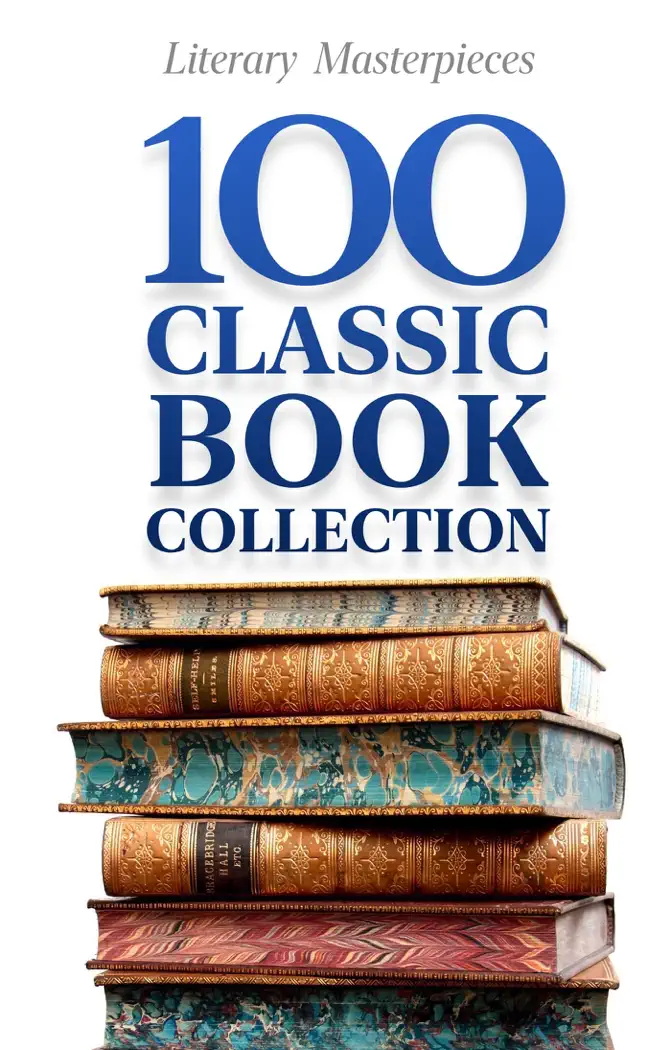 100 Classic Book Collection (2025) by Louisa May Alcott, Dante Alighieri, Isaac Asimov, Jane Austen, Honoré de Balzac, J.M. Barrie, L. Frank Baum, Charlotte Brontë, Emily Bronte, Agatha Christie, Frances Hodgson Burnett, Lewis Carroll, Willa Cather, Geoffrey Chaucer, Kate Chopin, Wilkie Collins, Joseph Conrad, James Fenimore Cooper, Daniel Defoe, Charles Dickens, Fyodor Dostoyevsky, Fyodor Dostoevsky, Frederick Douglass, Arthur Conan Doyle, Theodore Dreiser, W.E.B. Du Bois, Alexandre Dumas, Charlotte Perkins Gilman, George Eliot, William Faulkner, Henry Fielding, Gustave Flaubert, E. M. Forster, Elizabeth Gaskell, Johann Wolfgang von Goethe, J.W. von Goethe, Nikolai Gogol, Kenneth Grahame, The Brothers Grimm, Thomas Hardy, Nathaniel Hawthorne, Ernest Hemingway, Hermann Hesse, Thomas Hobbes, Homer, Victor Hugo, Henrik Ibsen, Harriet Jacobs, James Joyce, Franz Kafka, Rudyard Kipling, D. H. Lawrence, Gaston Leroux, Jack London, George MacDonald, Niccolò Machiavelli, Sir Thomas Malory, W. Somerset Maugham, Herman Melville, A. A. Milne, L.M. Montgomery, Friedrich Wilhelm Nietzsche, Thomas Paine, Ayn Rand, Rafael Sabatini, Anna Sewell, Miguel de Cervantes Saavedra, Miguel de Cervantes, William Shakespeare, George Bernard Shaw, Mary Shelley, Johanna Spyri, Stendhal, Robert Louis Stevenson, Bram Stoker, Harriet Beecher Stowe, Jonathan Swift, J. R. R. Tolkien, Leo Tolstoy, Ivan Turgenev, Mark Twain, Jules Verne, Voltaire, Lew Wallace, H.G. Wells, H. G. Wells, Edith Wharton, Oscar Wilde, Virginia Woolf, Émile Zola & F. Scott Fitzgerald, book cover