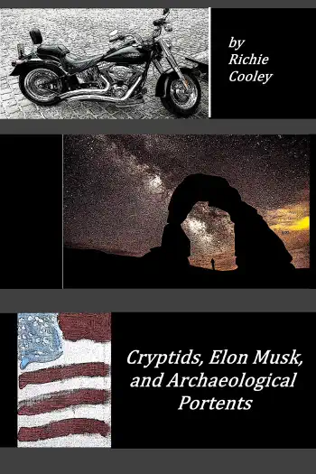Cryptids, Elon Musk, and Archaeological Portents by Richie Cooley, book cover