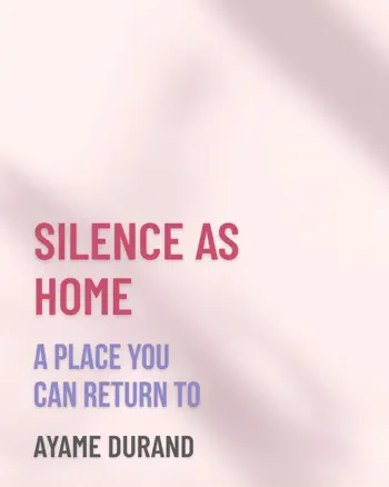 SILENCE AS HOME by Ayame Durand, book cover