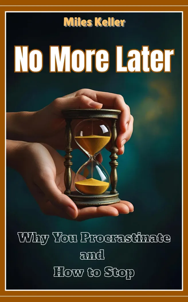 No More Later: WhyYou Procrastinate and How to Stop by Miles Keller, book cover
