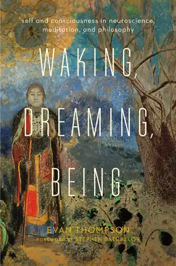 Waking, Dreaming, Being by Evan Thompson, book cover