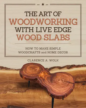 The Art of Woodworking with Live Edge Wood Slabs by Clarence A. Wolk, book cover