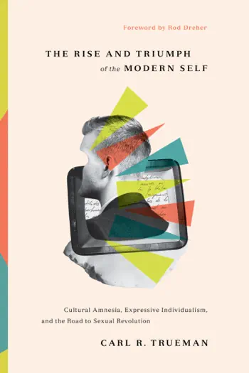 The Rise and Triumph of the Modern Self by Carl Trueman, book cover