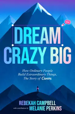Dream Crazy Big by Rebekah Campbell & Melanie Perkins, book cover