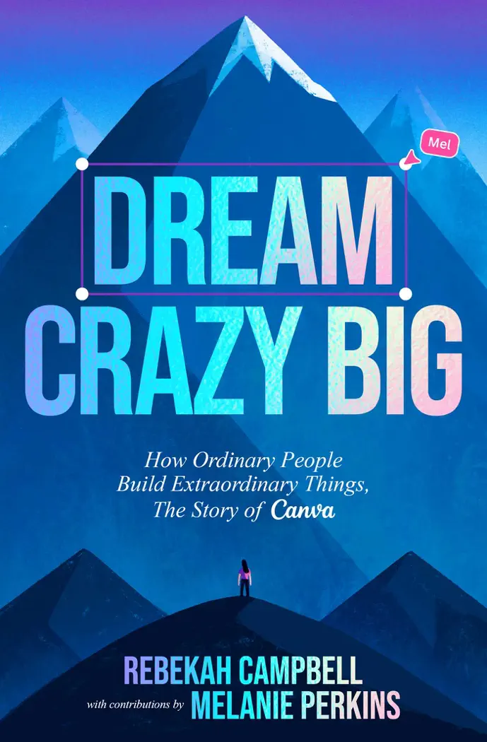 Dream Crazy Big by Rebekah Campbell & Melanie Perkins, book cover