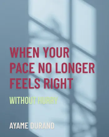 WHEN YOUR PACE NO LONGER FEELS RIGHT by Ayame Durand, book cover