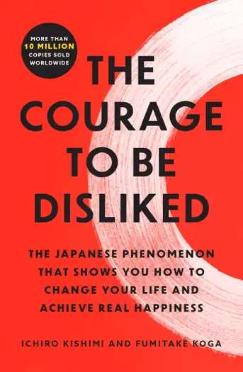 The Courage to Be Disliked by Ichiro Kishimi and Fumitake Koga, book cover