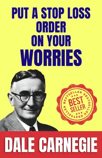 Put a Stop loss Order On Your Worries By Dale Carnegie by Dale Carnegie, book cover