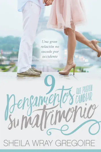 9 pensamientos que pueden cambiar su matrimonio /Nine Thoughts That Can Change Your Marriage by Sheila Wray Gregoire, book cover