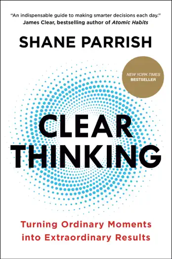 Clear Thinking: Turning Ordinary Moments into Extraordinary Results by Shane Parrish, book cover