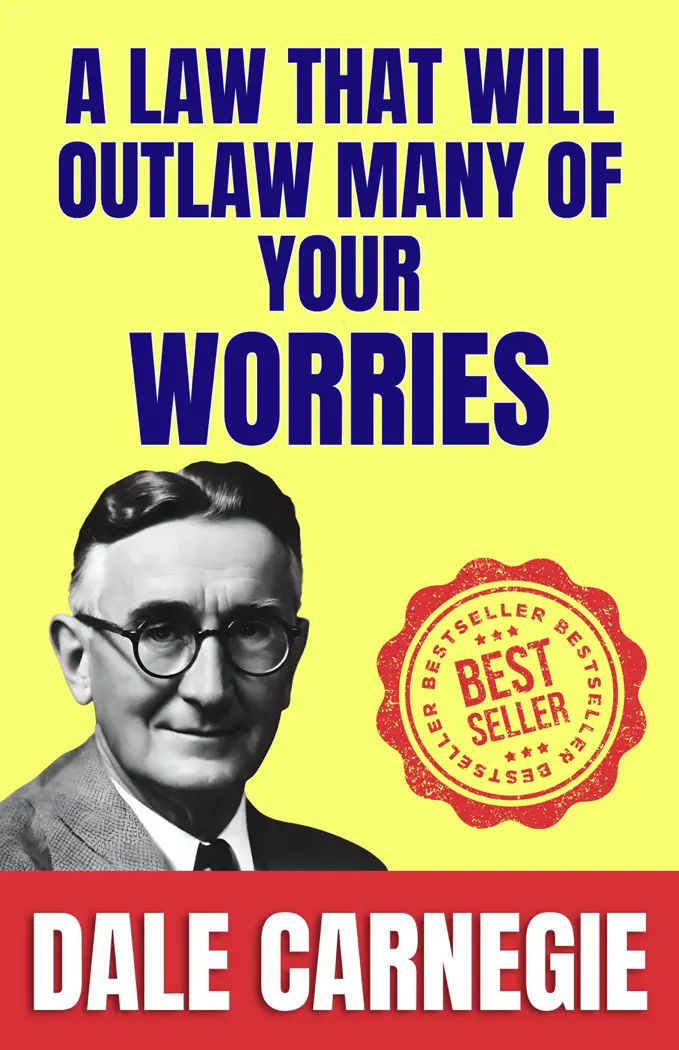 A Law That Will Outlaw Many of Your Worries By Dale Carnegie by Dale Carnegie, book cover