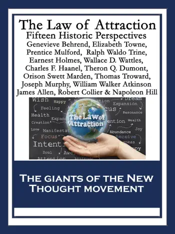 The Law of Attraction by Napoleon Hill, Genevieve Behrend, Elizabeth Towne, Prentice Mulford, William Walker Atkinson, Earnest Holmes, Wallace D. Wattles, James Allen, Ralph Waldo Trine, Orison Swett Marden, Thomas Troward, Joseph Murphy, Charles F. Haanel, Robert Collier, Theron Q. Dumont & Warren Lapine, book cover