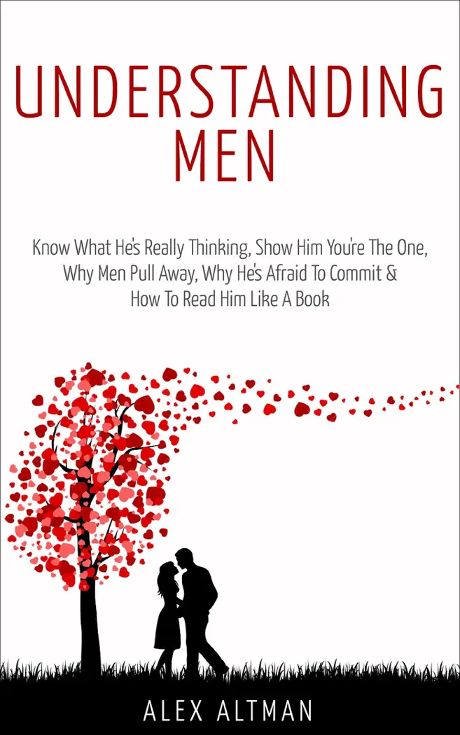 Understanding Men: Know What He's Really Thinking, Show Him You're the One, Why Men Pull Away, Why He's Afraid to Commit & How to Read Him Like a Book by Alex Altman, book cover