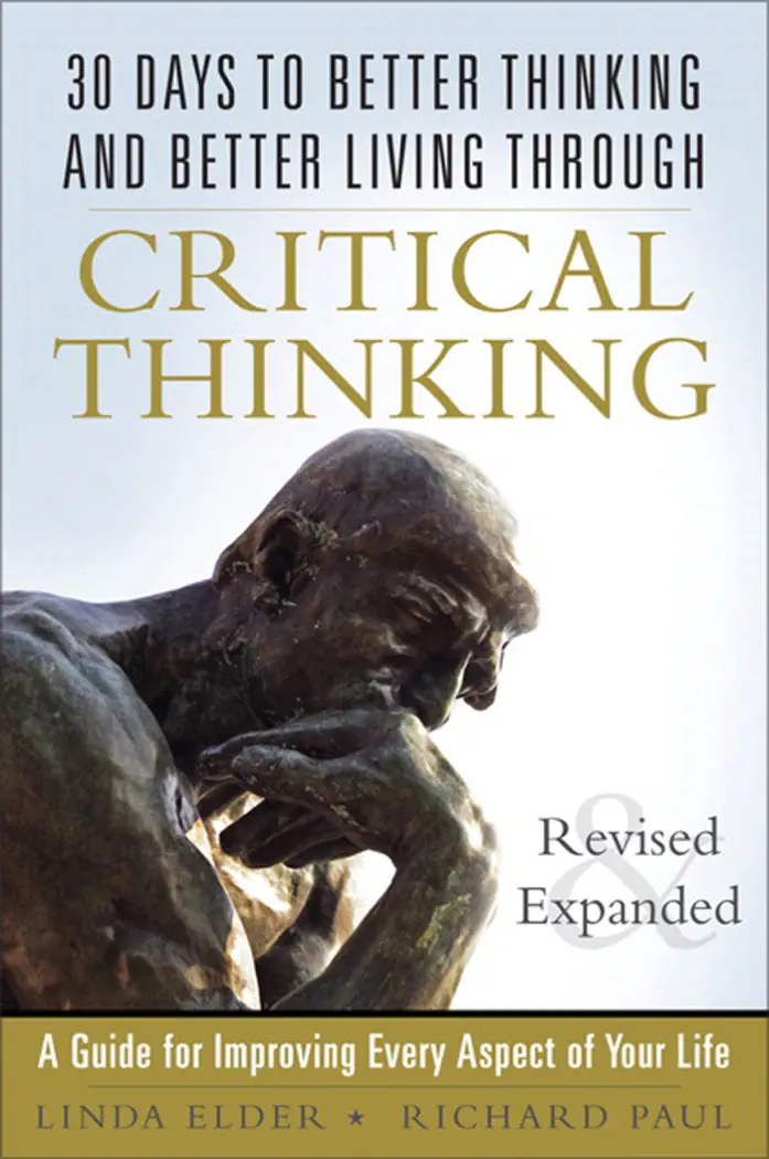 30 Days to Better Thinking and Better Living Through Critical Thinking: A Guide for Improving Every Aspect of Your Life, Revised and Expanded by Linda Elder & Richard Paul, book cover