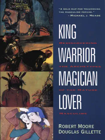 King, Warrior, Magician, Lover by Douglas Gillette and Robert L. Moore, book cover