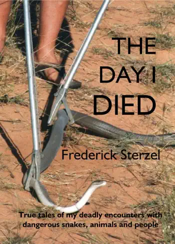 The Day I Died. True Tales of my Deadly Encounters with Dangerous Snakes, Animals and People by Frederick Sterzel, book cover
