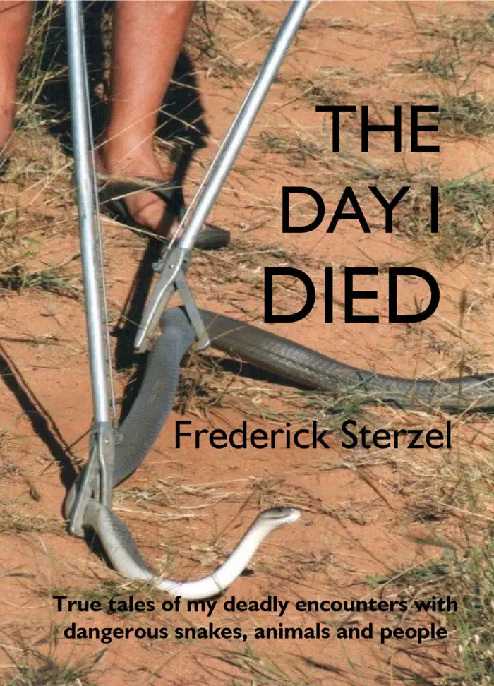 The Day I Died. True Tales of my Deadly Encounters with Dangerous Snakes, Animals and People by Frederick Sterzel, book cover