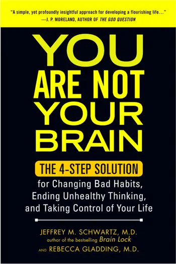 You Are Not Your Brain by Jeffrey M. Schwartz, M.D. & Rebecca Gladding, MD, book cover