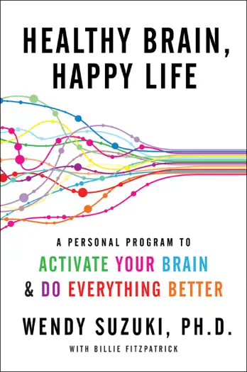 Healthy Brain, Happy Life by Wendy Suzuki & Billie Fitzpatrick, book cover