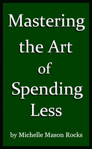 Mastering the Art of Spending Less by Michelle Mason Rocks, book cover