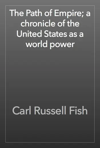 The Path of Empire; a chronicle of the United States as a world power by Carl Russell Fish, book cover