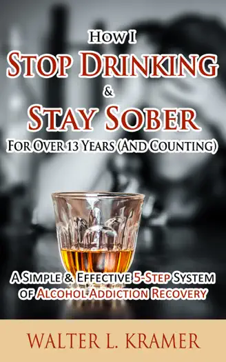 How I Stop Drinking & Stay Sober For Over 13 Years by Walter L. Kramer, book cover