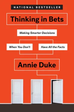Thinking in Bets: Making Smarter Decisions When You Don't Have All the Facts by Annie Duke, book cover