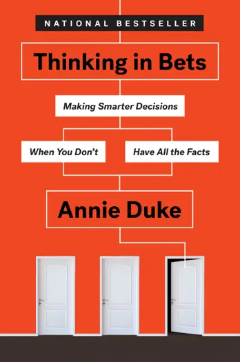 Thinking in Bets: Making Smarter Decisions When You Don't Have All the Facts by Annie Duke, book cover