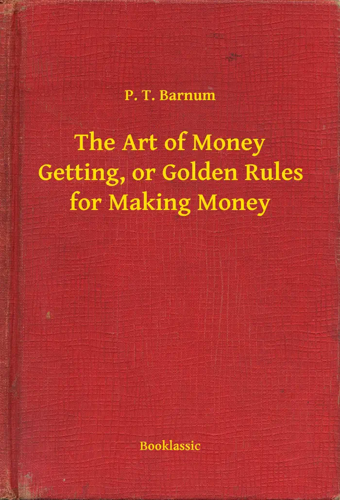 The Art of Money Getting, or Golden Rules for Making Money by P. T. Barnum, book cover