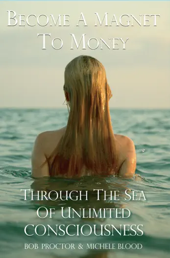 Become a Magnet to Money Through the Sea of Unlimited Consciousness by Michele Blood & Bob Proctor, book cover